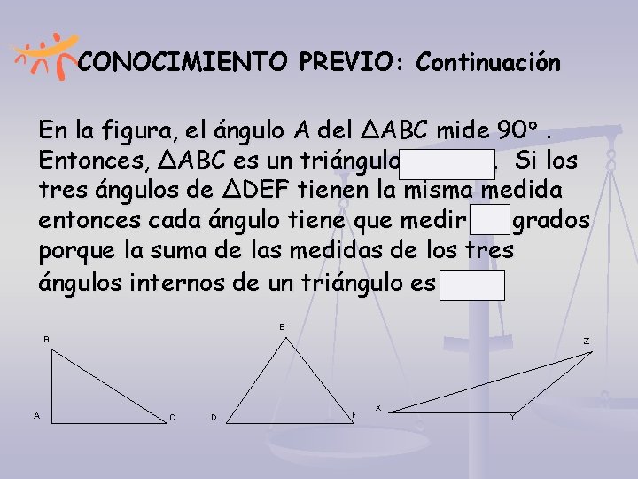 CONOCIMIENTO PREVIO: Continuación En la figura, el ángulo A del ∆ABC mide 90 .