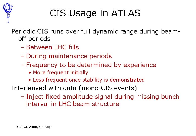 CIS Usage in ATLAS Periodic CIS runs over full dynamic range during beamoff periods