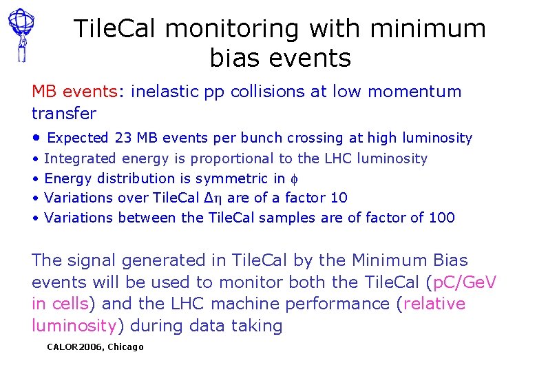 Tile. Cal monitoring with minimum bias events MB events: inelastic pp collisions at low