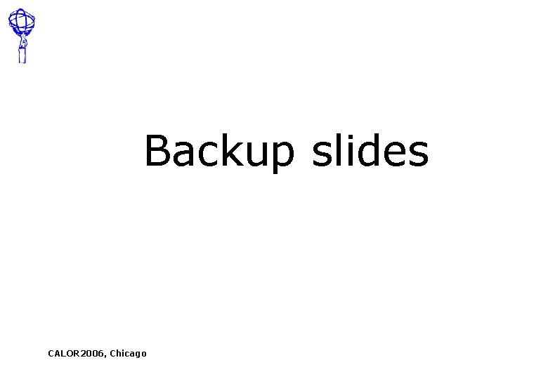 Backup slides CALOR 2006, Chicago 