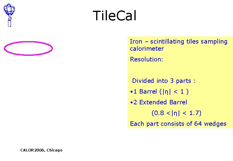 Tile. Cal Iron – scintillating tiles sampling calorimeter Resolution: Divided into 3 parts :