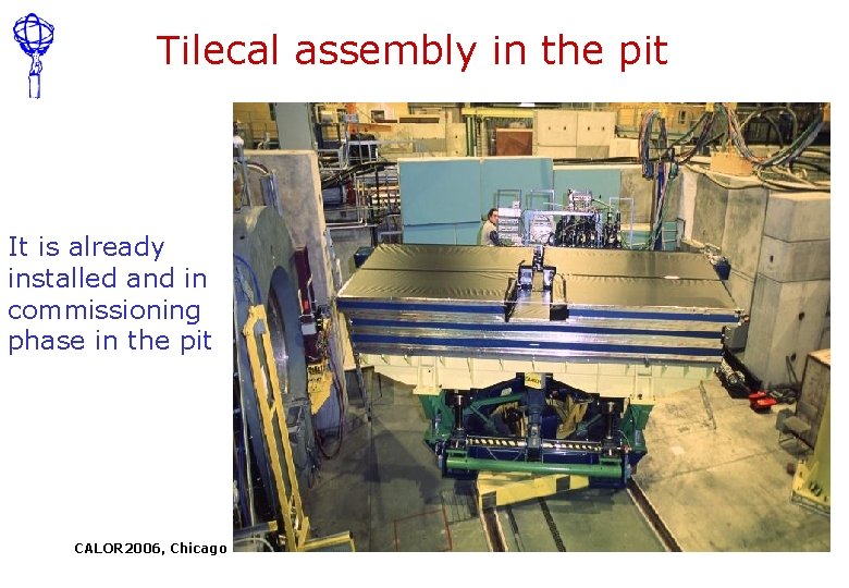 Tilecal assembly in the pit It is already installed and in commissioning phase in