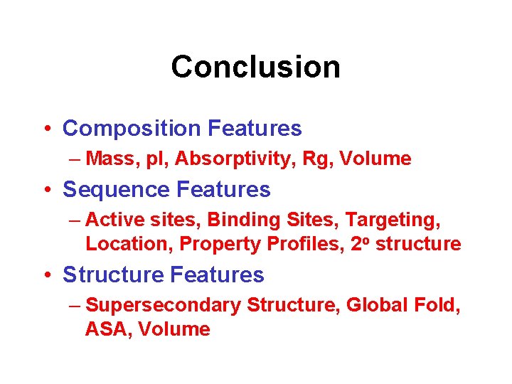 Conclusion • Composition Features – Mass, p. I, Absorptivity, Rg, Volume • Sequence Features