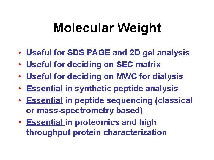 Molecular Weight • • • Useful for SDS PAGE and 2 D gel analysis