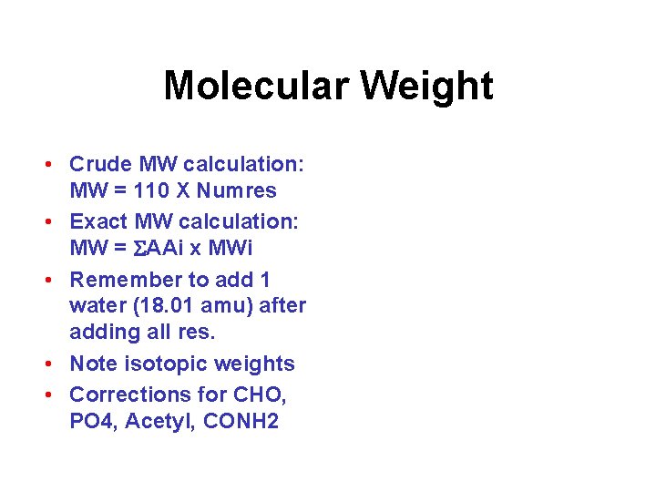 Molecular Weight • Crude MW calculation: MW = 110 X Numres • Exact MW