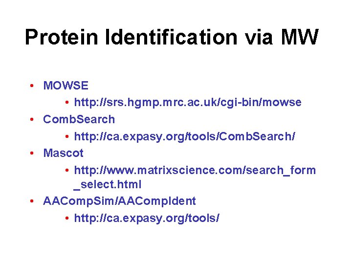 Protein Identification via MW • MOWSE • http: //srs. hgmp. mrc. ac. uk/cgi-bin/mowse •