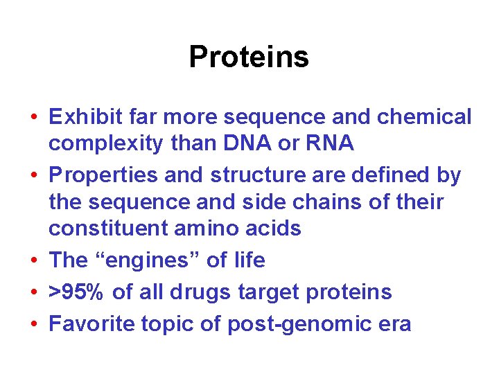 Proteins • Exhibit far more sequence and chemical complexity than DNA or RNA •