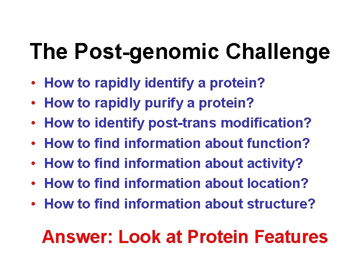 The Post-genomic Challenge • • How to rapidly identify a protein? How to rapidly