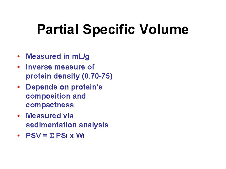 Partial Specific Volume • Measured in m. L/g • Inverse measure of protein density