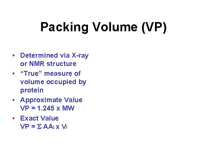 Packing Volume (VP) • Determined via X-ray or NMR structure • “True” measure of