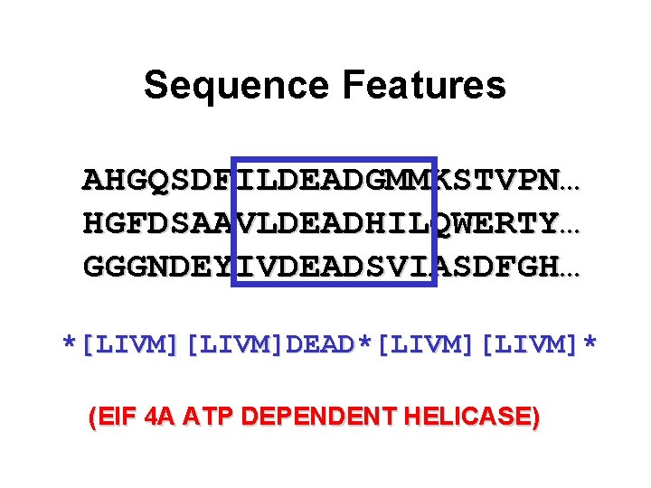 Sequence Features AHGQSDFILDEADGMMKSTVPN… HGFDSAAVLDEADHILQWERTY… GGGNDEYIVDEADSVIASDFGH… *[LIVM]DEAD*[LIVM]* (EIF 4 A ATP DEPENDENT HELICASE) 