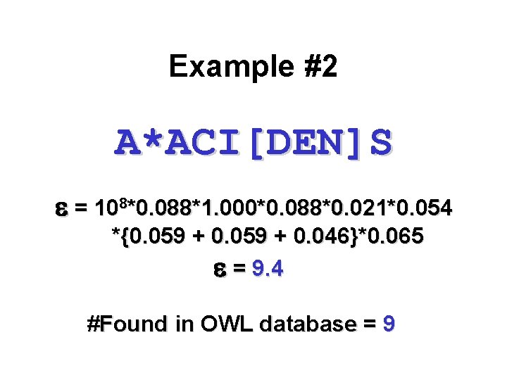 Example #2 A*ACI[DEN]S e = 108*0. 088*1. 000*0. 088*0. 021*0. 054 *{0. 059 +