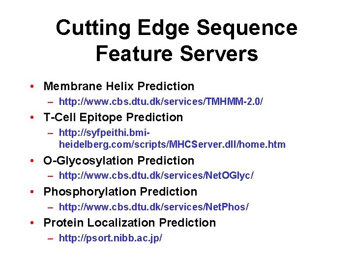 Cutting Edge Sequence Feature Servers • Membrane Helix Prediction – http: //www. cbs. dtu.