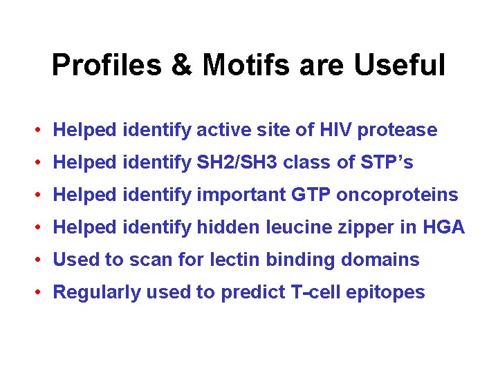 Profiles & Motifs are Useful • Helped identify active site of HIV protease •