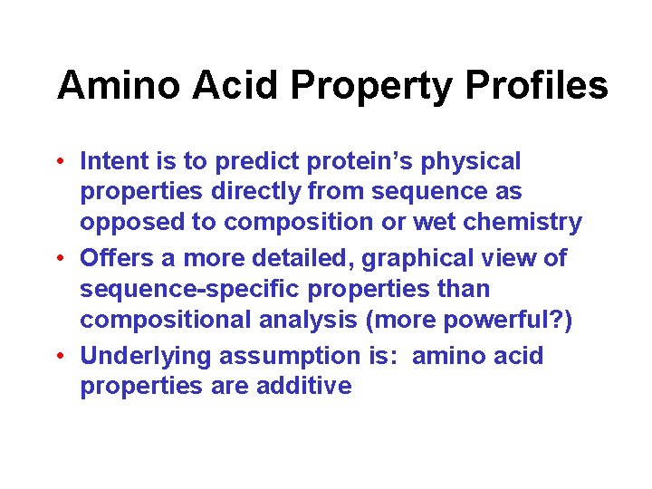 Amino Acid Property Profiles • Intent is to predict protein’s physical properties directly from