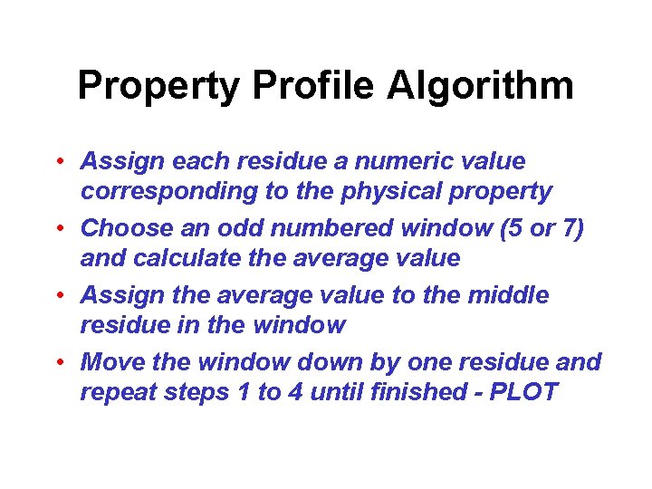 Property Profile Algorithm • Assign each residue a numeric value corresponding to the physical