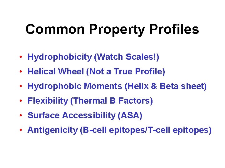 Common Property Profiles • Hydrophobicity (Watch Scales!) • Helical Wheel (Not a True Profile)