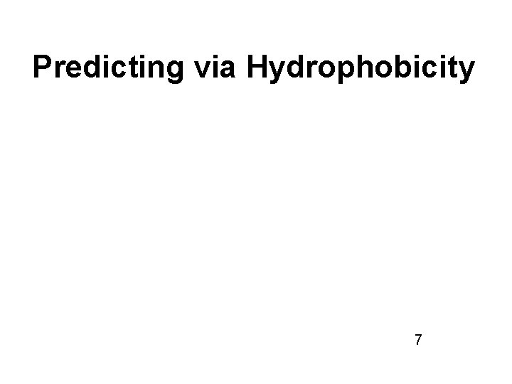 Predicting via Hydrophobicity 7 