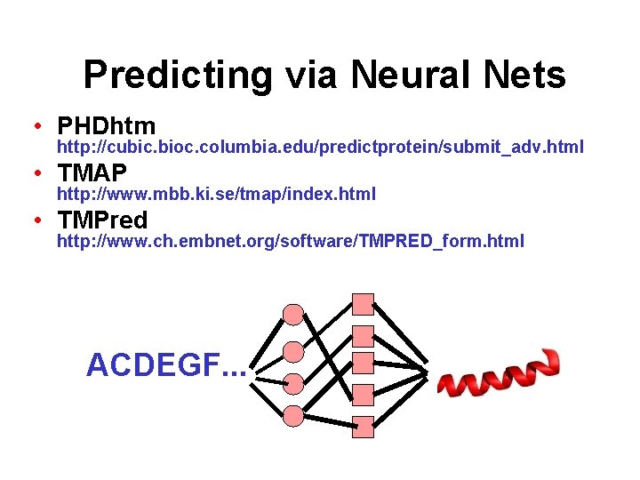 Predicting via Neural Nets • PHDhtm http: //cubic. bioc. columbia. edu/predictprotein/submit_adv. html • TMAP