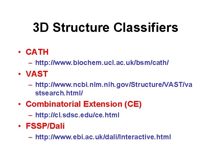 3 D Structure Classifiers • CATH – http: //www. biochem. ucl. ac. uk/bsm/cath/ •