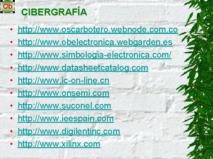 CIBERGRAFÍA • • • http: //www. oscarbotero. webnode. com. co http: //www. obelectronica. webgarden.