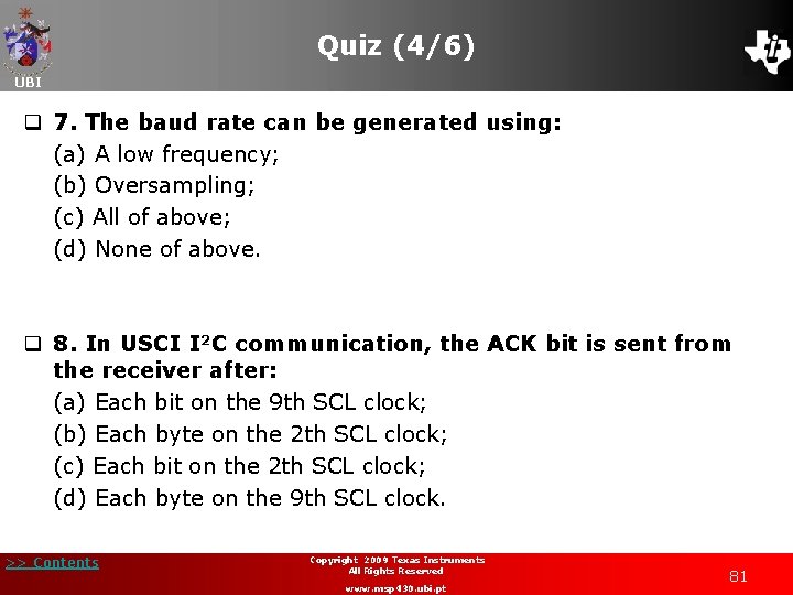 Quiz (4/6) UBI q 7. The baud rate can be generated using: (a) A