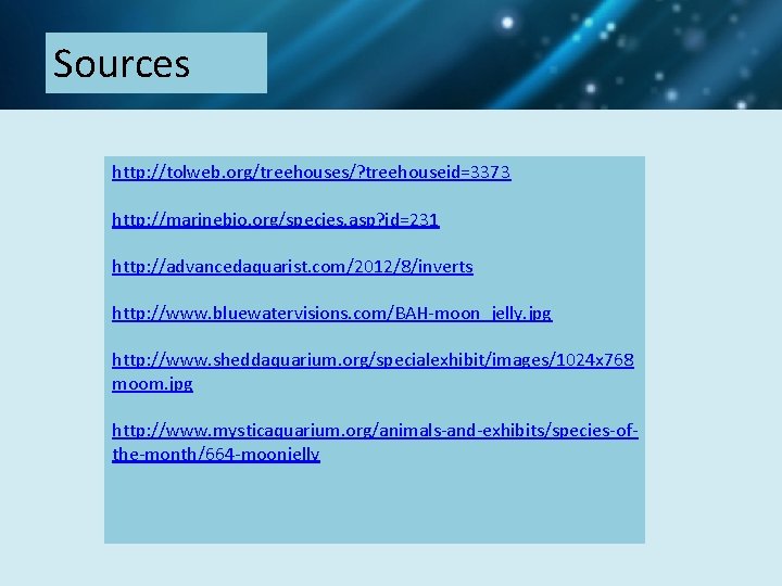 Sources http: //tolweb. org/treehouses/? treehouseid=3373 http: //marinebio. org/species. asp? id=231 http: //advancedaquarist. com/2012/8/inverts http: