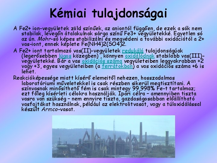 Kémiai tulajdonságai A Fe 2+ ion-vegyületek zöld színűek, az aniontól függően, de ezek a