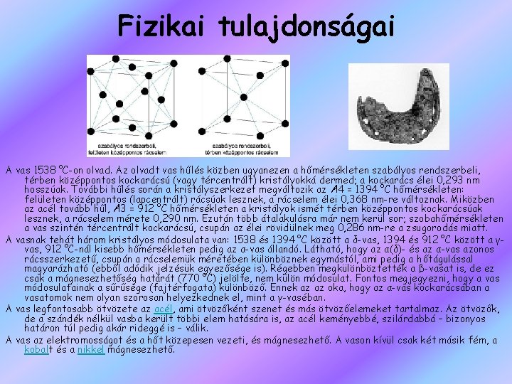 Fizikai tulajdonságai A vas 1538 °C-on olvad. Az olvadt vas hűlés közben ugyanezen a