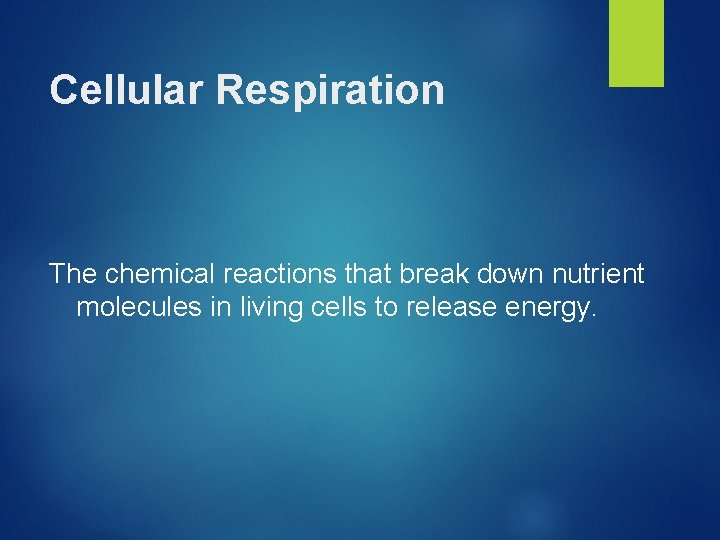 Cellular Respiration The chemical reactions that break down nutrient molecules in living cells to