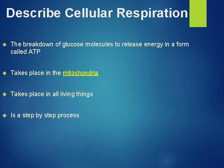 Describe Cellular Respiration The breakdown of glucose molecules to release energy in a form