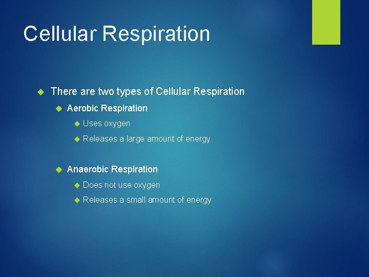 Cellular Respiration There are two types of Cellular Respiration Aerobic Respiration Uses oxygen Releases