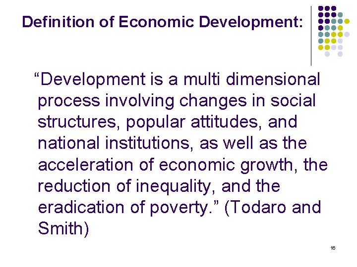 Definition of Economic Development: “Development is a multi dimensional process involving changes in social
