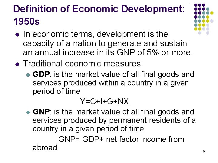 Definition of Economic Development: 1950 s l l In economic terms, development is the