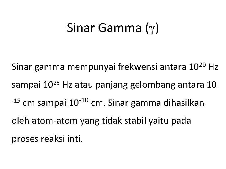 Sinar Gamma ( ) Sinar gamma mempunyai frekwensi antara 1020 Hz sampai 1025 Hz