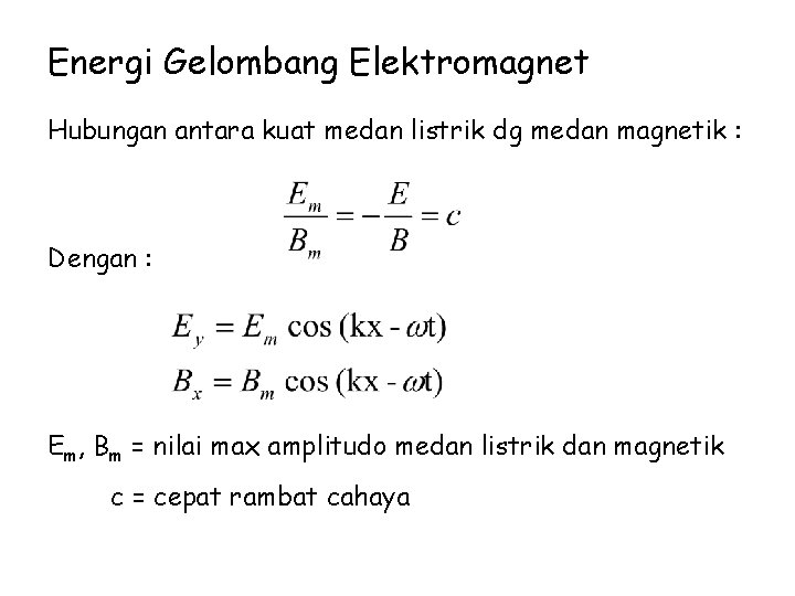 Energi Gelombang Elektromagnet Hubungan antara kuat medan listrik dg medan magnetik : Dengan :