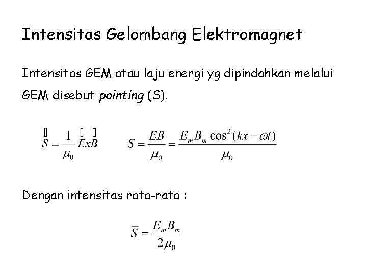Intensitas Gelombang Elektromagnet Intensitas GEM atau laju energi yg dipindahkan melalui GEM disebut pointing