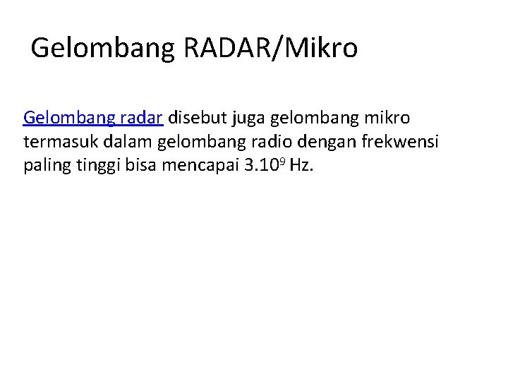 Gelombang RADAR/Mikro Gelombang radar disebut juga gelombang mikro termasuk dalam gelombang radio dengan frekwensi