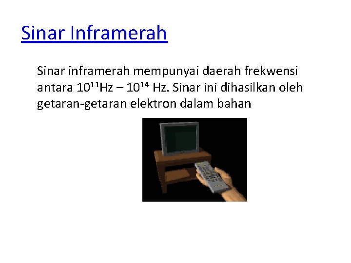 Sinar Inframerah Sinar inframerah mempunyai daerah frekwensi antara 1011 Hz – 1014 Hz. Sinar