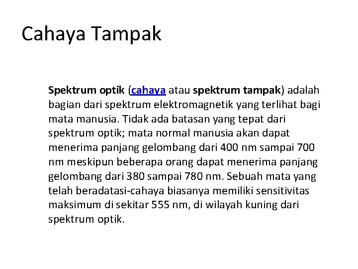 Cahaya Tampak Spektrum optik (cahaya atau spektrum tampak) adalah bagian dari spektrum elektromagnetik yang