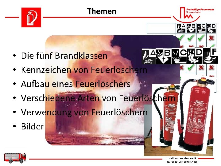 Themen • • • Die fünf Brandklassen Kennzeichen von Feuerlöschern Aufbau eines Feuerlöschers Verschiedene
