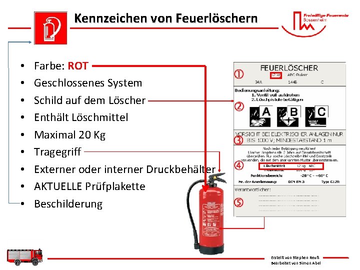 Kennzeichen von Feuerlöschern • • • Farbe: ROT Geschlossenes System Schild auf dem Löscher