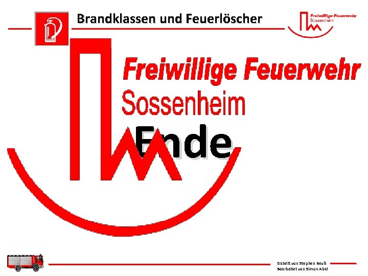 Brandklassen und Feuerlöscher Ende Erstellt von Stephen Reuß Bearbeitet von Simon Abel 