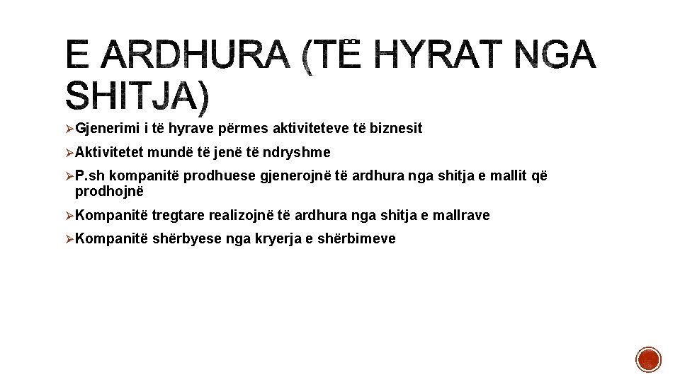 ØGjenerimi i të hyrave përmes aktiviteteve të biznesit ØAktivitetet mundë të jenë të ndryshme ØGjenerimi i të hyrave përmes aktiviteteve të biznesit ØAktivitetet mundë të jenë të ndryshme