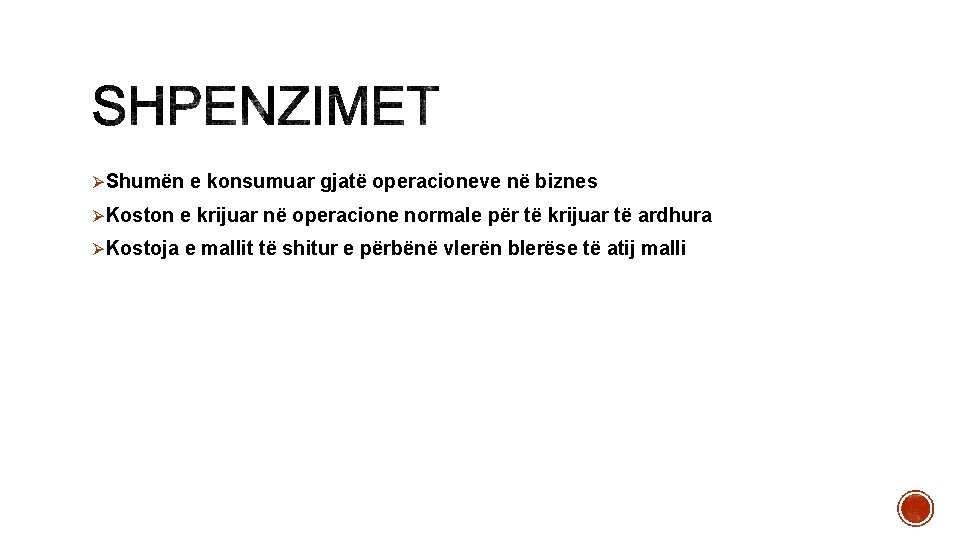 ØShumën e konsumuar gjatë operacioneve në biznes ØKoston e krijuar në operacione normale për ØShumën e konsumuar gjatë operacioneve në biznes ØKoston e krijuar në operacione normale për