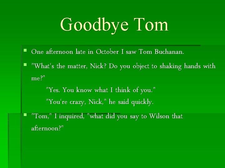Goodbye Tom § One afternoon late in October I saw Tom Buchanan. § "What's