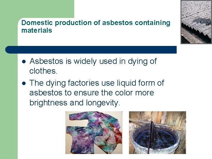 Domestic production of asbestos containing materials l l Asbestos is widely used in dying
