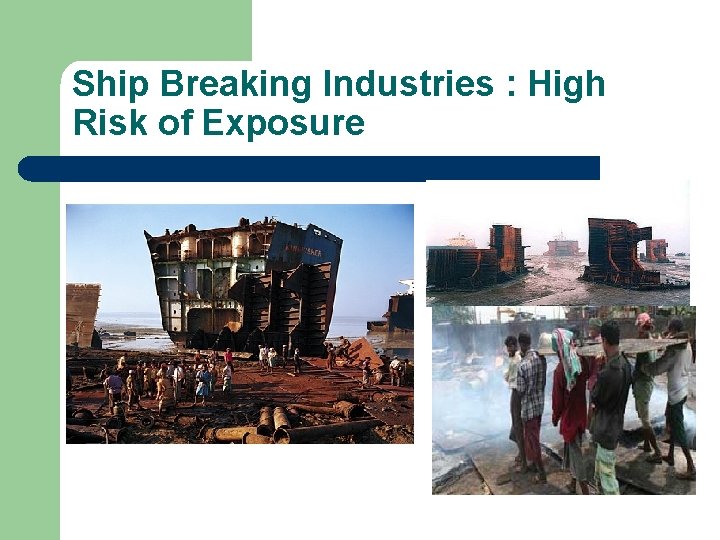  Ship Breaking Industries : High Risk of Exposure 