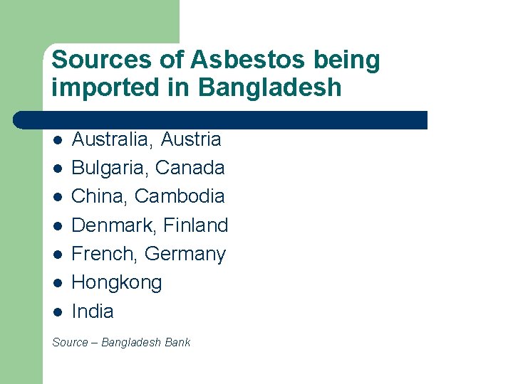 Sources of Asbestos being imported in Bangladesh Australia, Austria l Bulgaria, Canada l China,