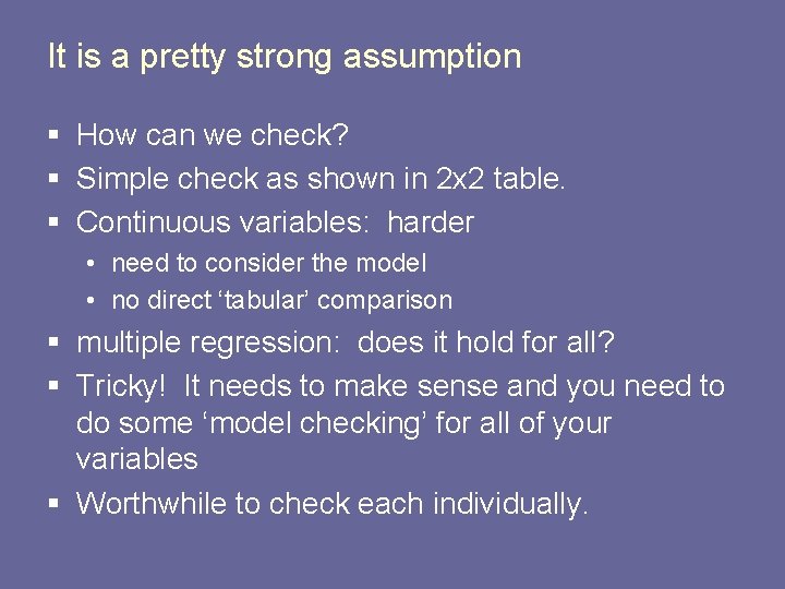 It is a pretty strong assumption § How can we check? § Simple check